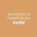Vinyl Wall Art Decal - No Expliques Tu Filosofía De Vida Vivela / Don't Explain Your Life Philosophy Live It - 12.5" x 25" - Good Vibes Spanish Quote Sticker For Home Office School Decor 1