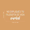 Vinyl Wall Art Decal - No Expliques Tu Filosofía De Vida Vivela / Don't Explain Your Life Philosophy Live It - 12.5" x 25" - Good Vibes Spanish Quote Sticker For Home Office School Decor 4