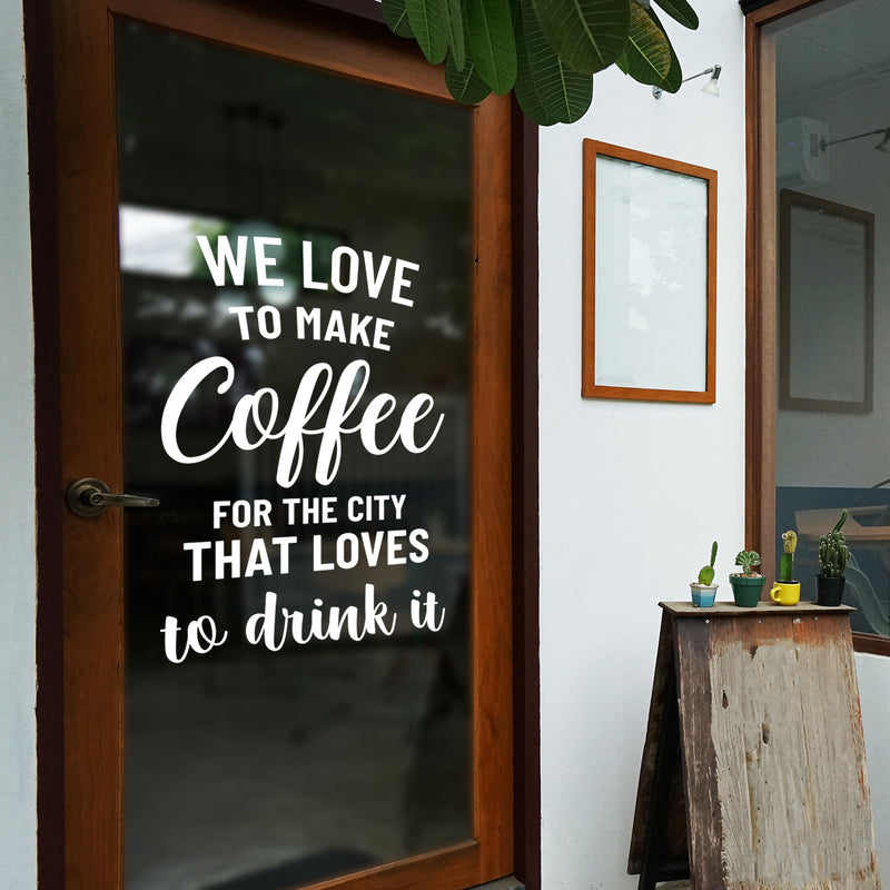 Vinyl Wall Art Decal - We Love To Make Coffe For The City That Loves To Drink It - 24.6" x 17" - Modern Inspirational Quote Sticker For Coffee Shop Storefront Office Decor 3