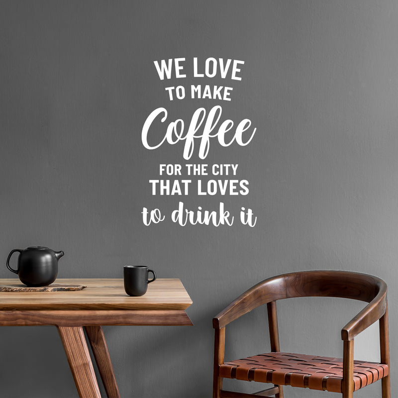 Vinyl Wall Art Decal - We Love To Make Coffe For The City That Loves To Drink It - 24.6" x 17" - Modern Inspirational Quote Sticker For Coffee Shop Storefront Office Decor 2