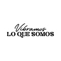 Vinyl Wall Art Decal - Vibramos Lo Que Somos / We Vibrate What We Are - Good Vibes Spanish Quote Sticker For Home Bedroom Living Room Classroom Office Coffee Shop Decor 1