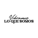Vinyl Wall Art Decal - Vibramos Lo Que Somos / We Vibrate What We Are - Good Vibes Spanish Quote Sticker For Home Bedroom Living Room Classroom Office Coffee Shop Decor 1