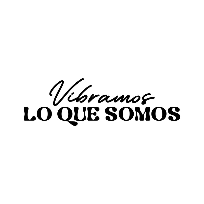 Vinyl Wall Art Decal - Vibramos Lo Que Somos / We Vibrate What We Are - Good Vibes Spanish Quote Sticker For Home Bedroom Living Room Classroom Office Coffee Shop Decor 1