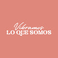 Vinyl Wall Art Decal - Vibramos Lo Que Somos / We Vibrate What We Are - 8" x 25" - Good Vibes Spanish Quote Sticker For Home Bedroom Living Room Classroom Office Coffee Shop Decor 1