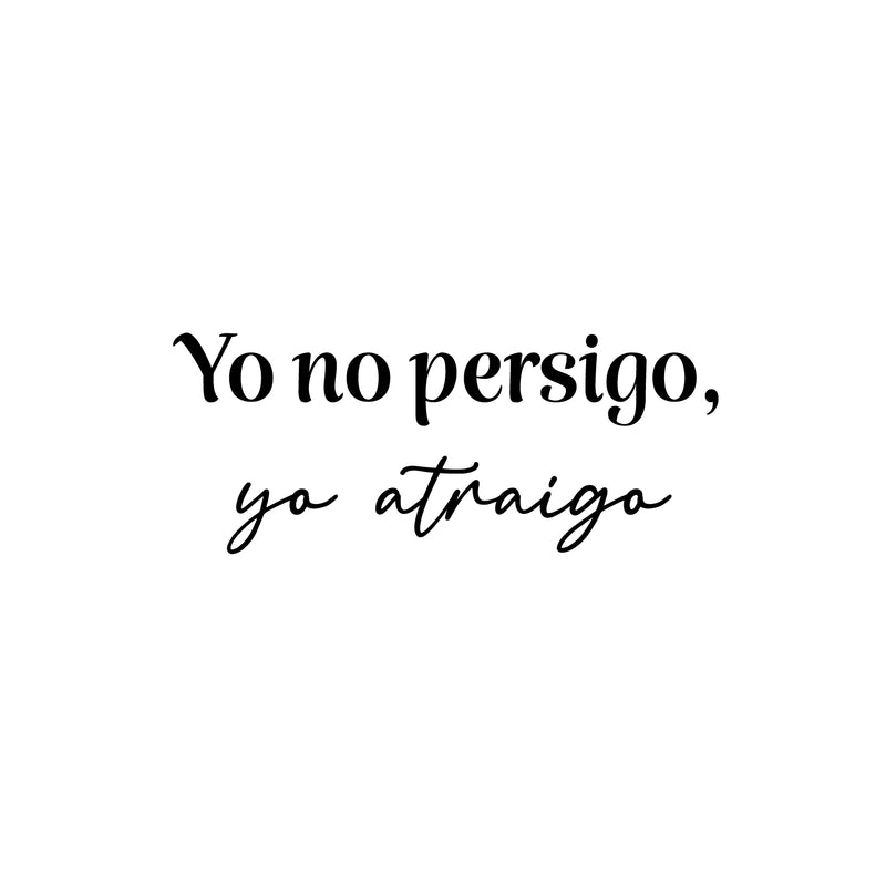 Vinyl Wall Art Decal - Yo No Persigo Yo Atraigo / I Don't Chase I Attract - 10. Inspiring Self Esteem Spanish Quote Sticker For Bedroom Closet Living Room Coffee Shop Decor 1