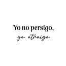 Vinyl Wall Art Decal - Yo No Persigo Yo Atraigo / I Don't Chase I Attract - 10.5" x 25" - Inspiring Self Esteem Spanish Quote Sticker For Bedroom Closet Living Room Coffee Shop Decor 1