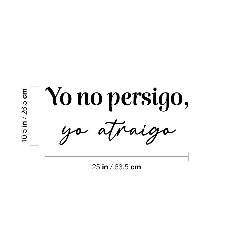 Vinyl Wall Art Decal - Yo No Persigo Yo Atraigo / I Don't Chase I Attract - 10.5" x 25" - Inspiring Self Esteem Spanish Quote Sticker For Bedroom Closet Living Room Coffee Shop Decor 4