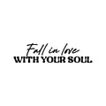 Vinyl Wall Art Decal - Fall In Love With Your Soul - Trendy Lovely Inspiring Quote Sticker For Home Office Bedroom Closet Living Room Decor 1