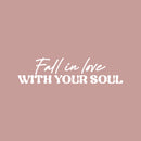 Vinyl Wall Art Decal - Fall In Love With Your Soul - 6" x 25" - Trendy Lovely Inspiring Quote Sticker For Home Office Bedroom Closet Living Room Decor 1