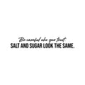 Vinyl Wall Art Decal - Be Careful Who You Trust Salt And Sugar Look The Same - Modern Motivational Quote Sticker For Home Bedroom Closet Living Room Office Decor 1