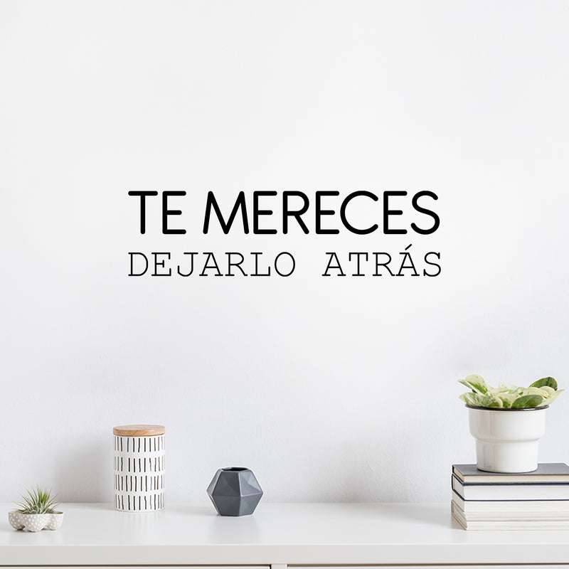 Vinyl Wall Art Decal - Te Mereces Dejarlo Atrás / You Deserve To Leave It Behind - 7" x 25" - Inspiring Self Esteem Spanish Quote Sticker For Bedroom Closet Living Room Coffee Shop Decor 2