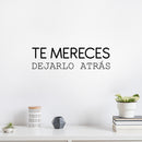 Vinyl Wall Art Decal - Te Mereces Dejarlo Atrás / You Deserve To Leave It Behind - 7" x 25" - Inspiring Self Esteem Spanish Quote Sticker For Bedroom Closet Living Room Coffee Shop Decor 2