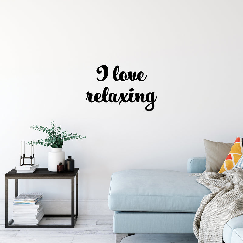 Vinyl Wall Art Decal - I Love Relaxing - 16" x 25" - Modern Inspirational Self Esteem Quote Sticker For Home Bedroom Work Office Living Room Therapy Decor 2