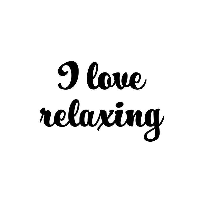 Vinyl Wall Art Decal - I Love Relaxing - Modern Inspirational Self Esteem Meditate Quote Sticker For Home Bedroom Work Office Living Room Decor 1