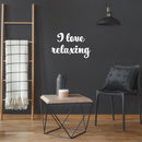 Vinyl Wall Art Decal - I Love Relaxing - 16" x 25" - Modern Inspirational Self Esteem Quote Sticker For Home Bedroom Work Office Living Room Therapy Decor 2