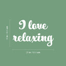 Vinyl Wall Art Decal - I Love Relaxing - 16" x 25" - Modern Inspirational Self Esteem Quote Sticker For Home Bedroom Work Office Living Room Therapy Decor 4