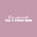 Vinyl Wall Art Decal - Eres Suficiente Tal Y Como Eres / You Are Enough Just The Way You Are - 6" x 25" - Inspiring Self Esteem Spanish Quote Sticker For Bedroom Closet Living Room Decor 1
