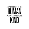 Vinyl Wall Art Decal - Never Forget To Be Human Always Choose To Be Kind - Modern Motivational Optimistic Quote Sticker For Home Bedroom Office Living Room Decor 1