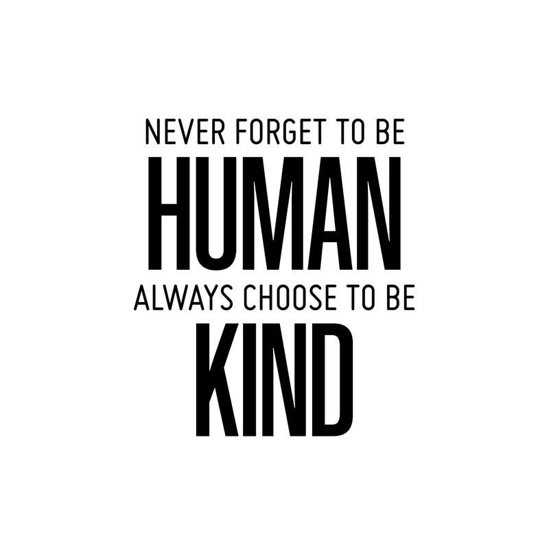 Vinyl Wall Art Decal - Never Forget To Be Human Always Choose To Be Kind- 19" x 17" - Modern Motivational Optimistic Quote Sticker For Home Bedroom Office Living Room Decor 1