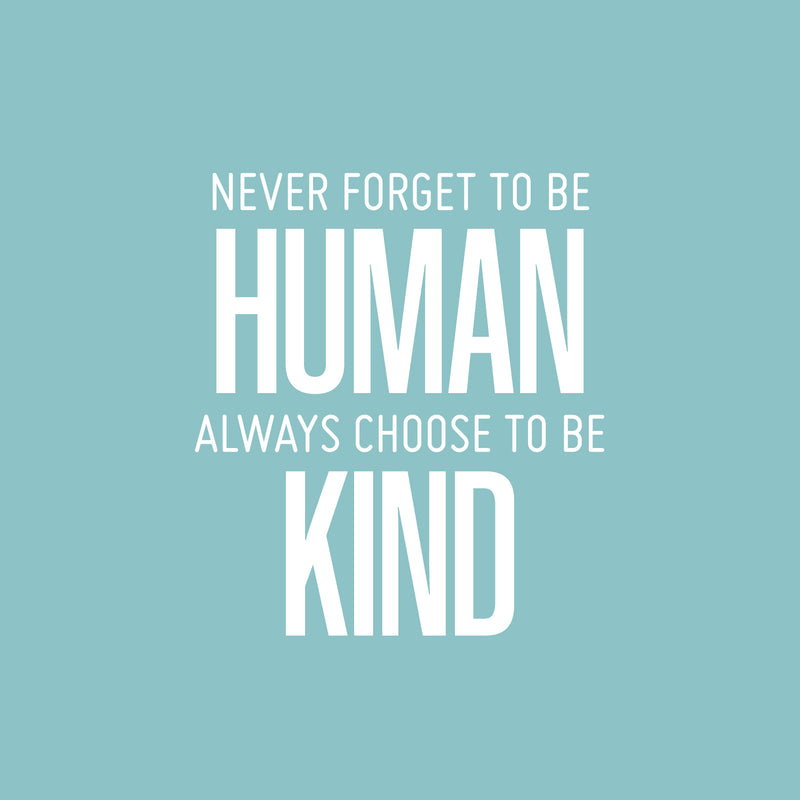 Vinyl Wall Art Decal - Never Forget To Be Human Always Choose To Be Kind- 19" x 17" - Modern Motivational Optimistic Quote Sticker For Home Bedroom Office Living Room Decor 1