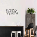 Vinyl Wall Art Decal - Pour Yourself A Quarantini - 9. Trendy Sarcastic Funny Adult Joke Quote Sticker For Kitchen Wine Cellar Restaurant Decor 3