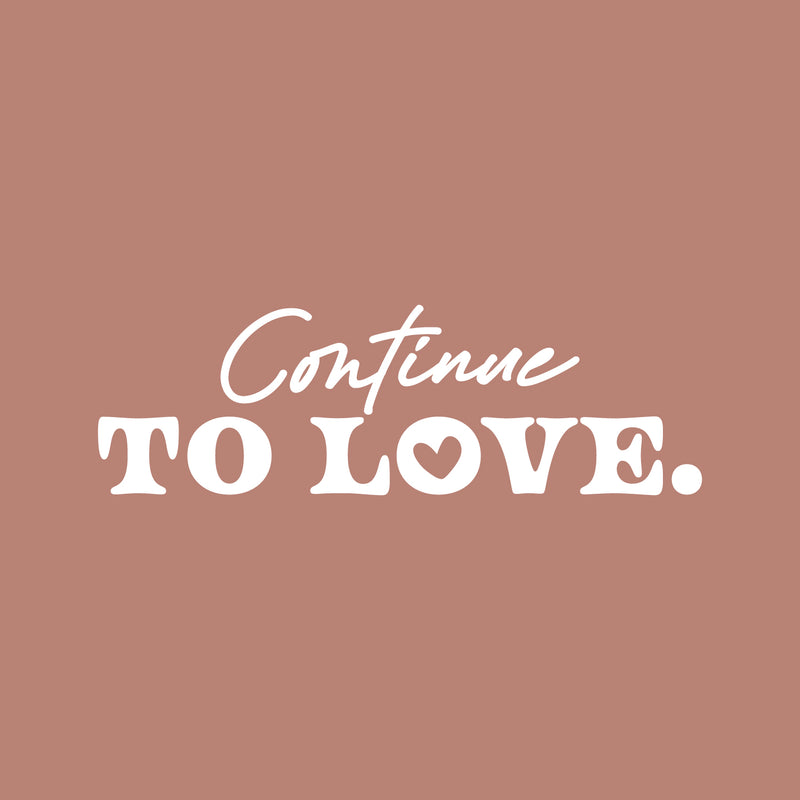 Vinyl Wall Art Decal - Continue To Love - 8" x 25" - Trendy Inspirational Cute Valentine Quote Sticker For Couples Home Office Living Room Bedroom Decor 1