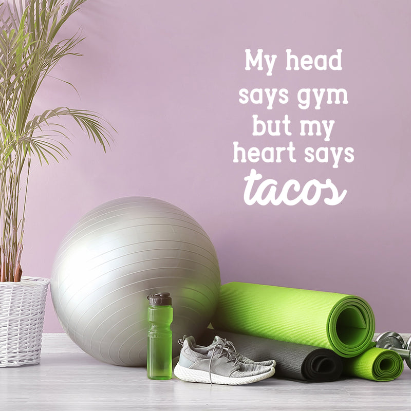 Vinyl Wall Art Decal - My Head Says Gym But My Heart Says Tacos - 22" x 17" - Modern Motivational Quote Sticker For Bedroom Classroom Exercise Work Office Home Gym Workout Room Decor 2