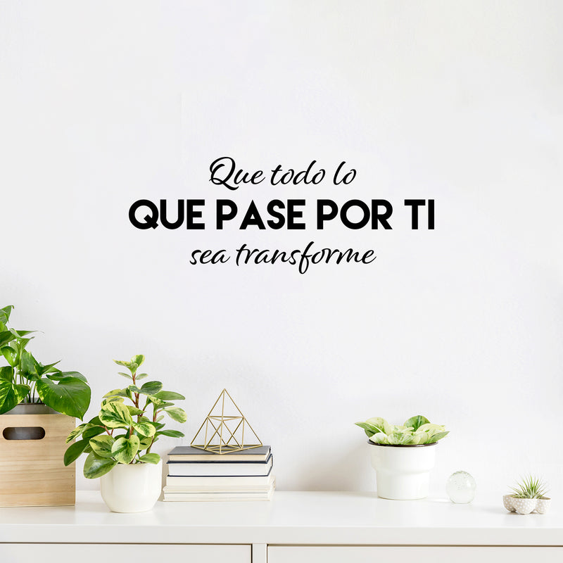 Vinyl Wall Art Decal - Que Todo Lo Que Pase Por Ti Se Transforme / That Everything That Goes Through You Gets Transform - 9.5" x 25" - Spanish Quote Sticker For Home School Office Decor 2