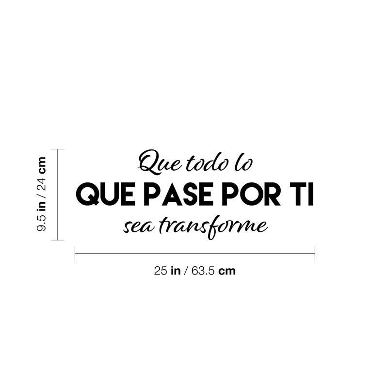 Vinyl Wall Art Decal - Que Todo Lo Que Pase Por Ti Se Transforme / That Everything That Goes Through You Gets Transform - 9.5" x 25" - Spanish Quote Sticker For Home School Office Decor 4