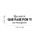 Vinyl Wall Art Decal - Que Todo Lo Que Pase Por Ti Se Transforme / That Everything That Goes Through You Gets Transform - 9.5" x 25" - Spanish Quote Sticker For Home School Office Decor 4