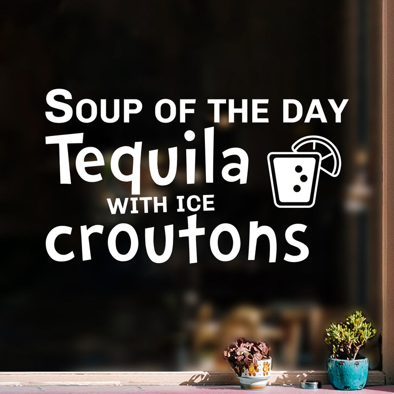 Vinyl Wall Art Decal - Soup Of The Day Tequila With Ice Croutons - 14.4" x 25" - Trendy Sarcastic Funny Adult Joke Quote Sticker For Kitchen Wine Cellar Restaurant Decor 3