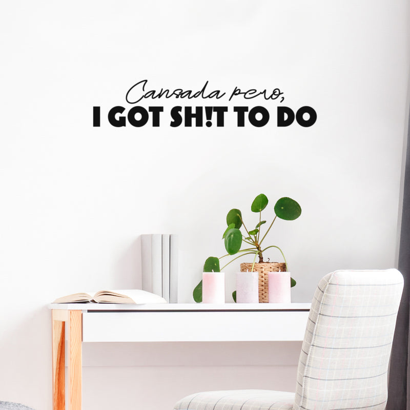 Vinyl Wall Art Decal - Cansada Pero I Got Sh!t To Do - 5" x 25" - Trendy Funny Sarcastic Adult Mexican Joke Quote Sticker For Home Living Room Office Storefront Coffee Shop Spanish Decor 2