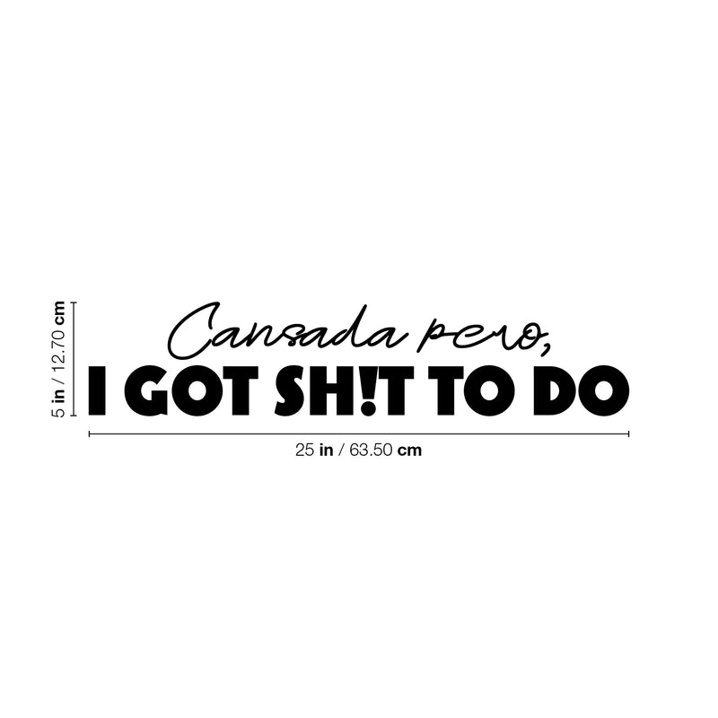 Vinyl Wall Art Decal - Cansada Pero I Got Sh!t To Do - 5" x 25" - Trendy Funny Sarcastic Adult Mexican Joke Quote Sticker For Home Living Room Office Storefront Coffee Shop Spanish Decor 4