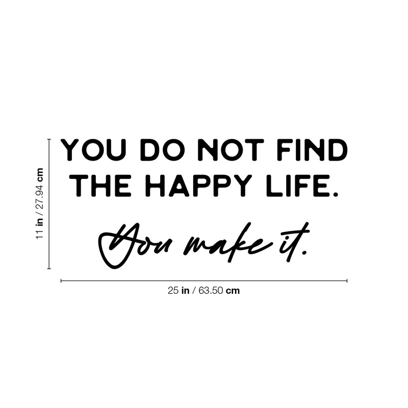 Vinyl Wall Art Decal - You Do Not Find The Happy Life You Make It - 11" x 25" - Modern Inspirational Self Esteem Quote Sticker For Home Bedroom Office Decor 4