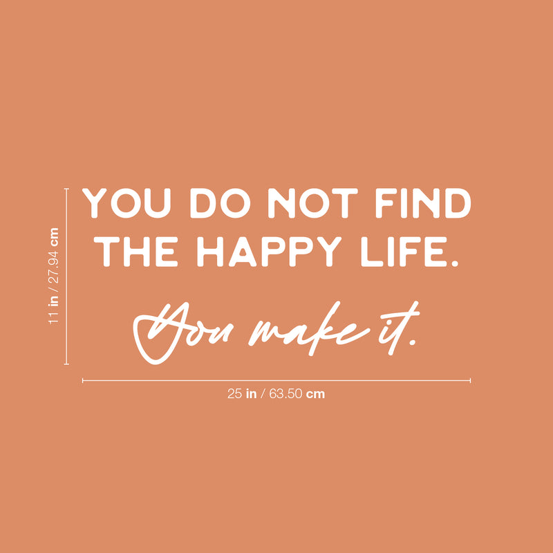 Vinyl Wall Art Decal - You Do Not Find The Happy Life You Make It - 11" x 25" - Modern Inspirational Self Esteem Quote Sticker For Home Bedroom Office Decor 4