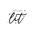 Vinyl Wall Art Decal - Let's Get Lit - - Trendy Inspirational Self Love Quote Sticker For Home Office Living Room Bedroom Makeup Mirror Decor 1