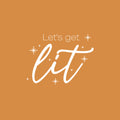 Vinyl Wall Art Decal - Let's Get Lit - 17" x 22.5" - Trendy Inspirational Self Love Quote Sticker For Home Office Living Room Bedroom Makeup Mirror Decor 1