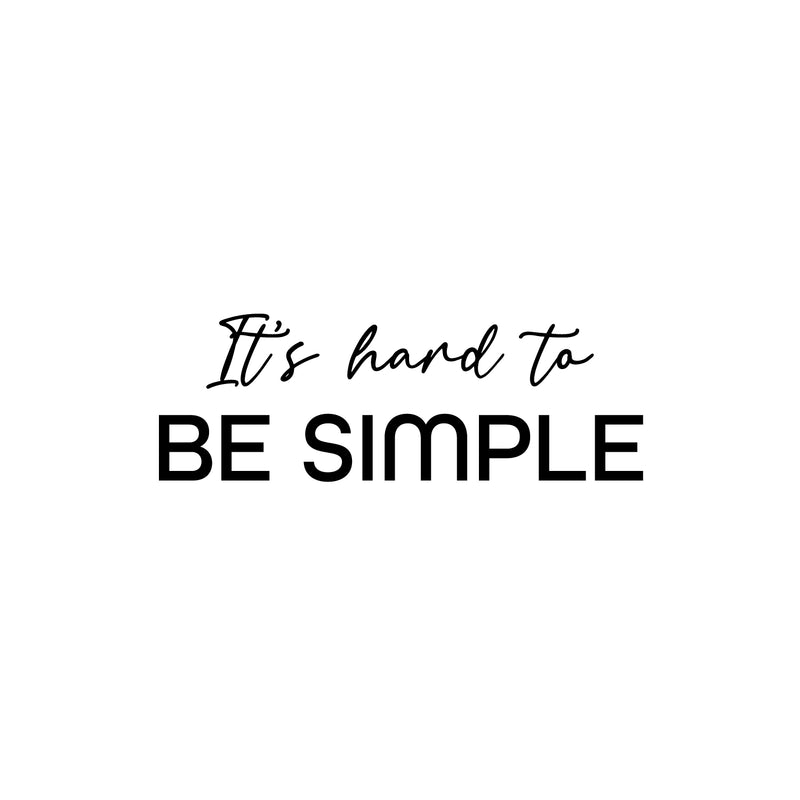 Vinyl Wall Art Decal - It's Hard To Be Simple - 8.5" x 25" - Modern Motivational Positive Self Love Quote Sticker For Bedroom Closet Home Office Living Room Bathroom Decor 1