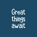 Vinyl Wall Art Decal - Great Things Await - 24" x 17" - Trendy Inspirational Cute Quote Sticker For Children Bedroom Home Baby Nursery Daycare Kids Room Decor 1