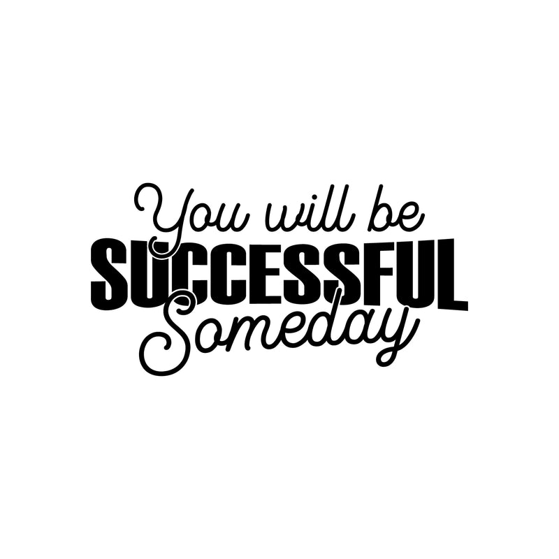 Vinyl Wall Art Decal - You Will Be Successful Someday - 12.8" x 25" - Trendy Inspirational Quote Sticker For Home School Classroom Bedroom Work Office Coffee Shop Decor 1