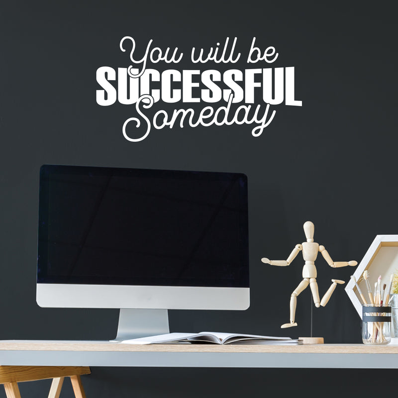 Vinyl Wall Art Decal - You Will Be Successful Someday - 12.8" x 25" - Trendy Inspirational Quote Sticker For Home School Classroom Bedroom Work Office Coffee Shop Decor 3