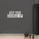 Vinyl Wall Art Decal - Keep Your Courage Up - 10.3" x 25" - Modern Motivational Quote Sticker For Bedroom Classroom Exercise Work Office Home Gym Workout Room Decor 3