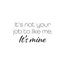 Vinyl Wall Art Decal - It's Not Your Job Like Me It's Me - Modern Inspirational Self Love Quote Sticker For Home Office Living Room Bedroom Makeup Mirror Decor 1