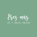 Vinyl Wall Art Decal - Eres Más Ve Y Hazlo Mejor / You Are Better Go And Do It Best - 10.5" x 25" - Good Vibes Spanish Quote Sticker For Playroom School Office Coffee Shop Decor 1