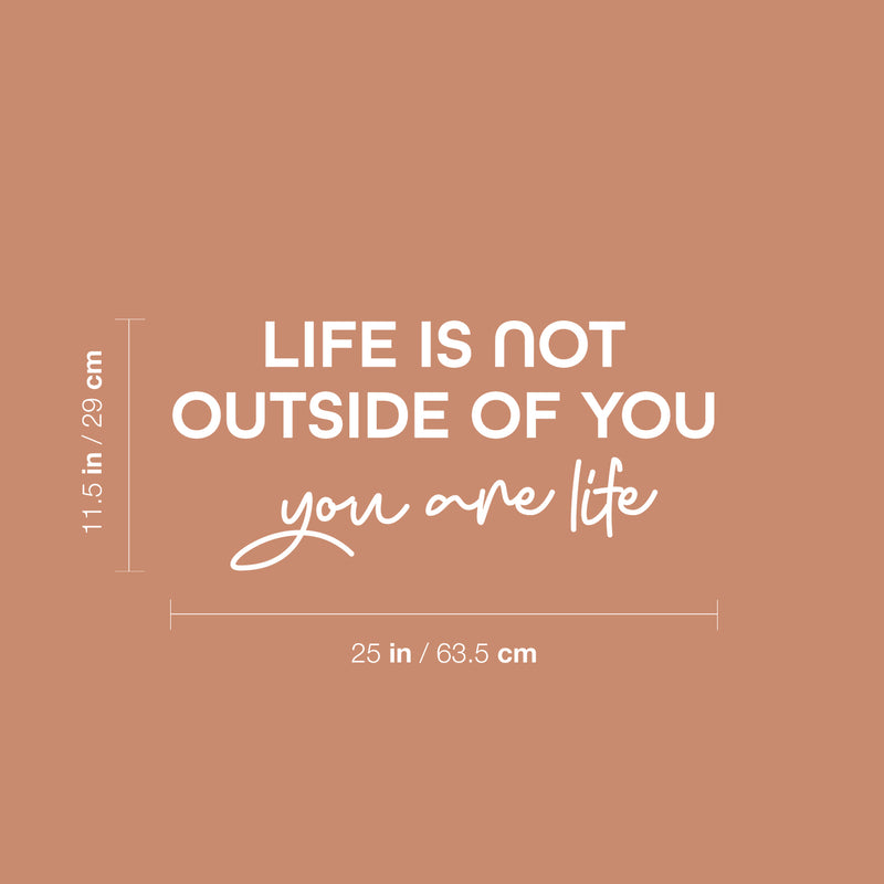Vinyl Wall Art Decal - Life Is Not Outside Of You You Are Life - 11.5" x 25" - Modern Inspirational Self Esteem Quote Sticker For Home Office Bedroom Closet Decor 4