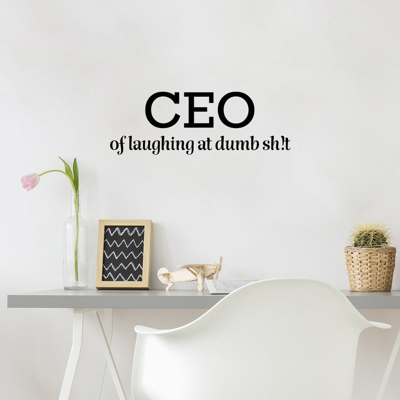 Vinyl Wall Art Decal - CEO Of Laughing At Dumb Sh!t - Trendy Motivating Funny Adult Quote Sticker For Home Bedroom Living Room Office Coffee Shop Storefront Decor 3