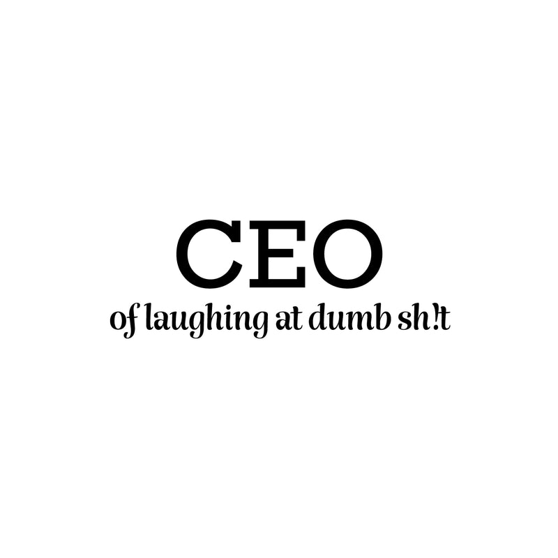 Vinyl Wall Art Decal - CEO Of Laughing At Dumb Sh!t - 9" x 25" - Trendy Motivating Funny Adult Quote Sticker For Home Bedroom Living Room Office Coffee Shop Storefront Decor 1