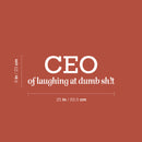 Vinyl Wall Art Decal - CEO Of Laughing At Dumb Sh!t - 9" x 25" - Trendy Motivating Funny Adult Quote Sticker For Home Bedroom Living Room Office Coffee Shop Storefront Decor 4