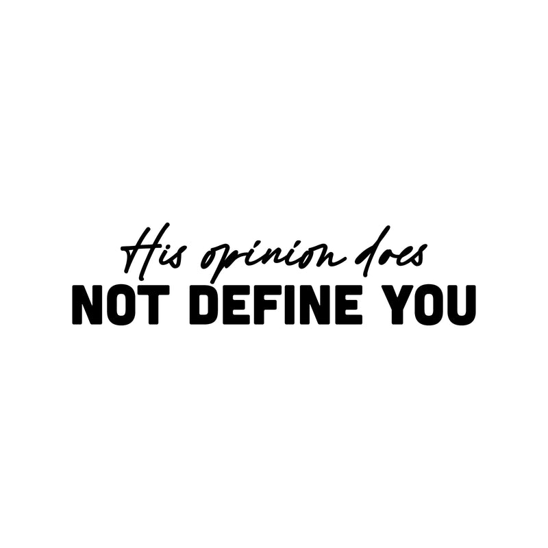 Vinyl Wall Art Decal - His Opinion Does Not Define You - Modern Motivational Positive Self Love Quote Sticker For Bedroom Closet Home Office Living Room Decor 1