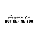 Vinyl Wall Art Decal - His Opinion Does Not Define You - 6" x 25" - Modern Motivational Positive Self Love Quote Sticker For Bedroom Closet Home Office Living Room Decor 1